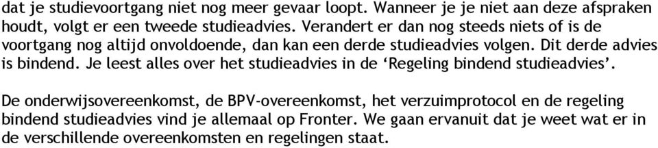 Dit derde advies is bindend. Je leest alles over het studieadvies in de Regeling bindend studieadvies.