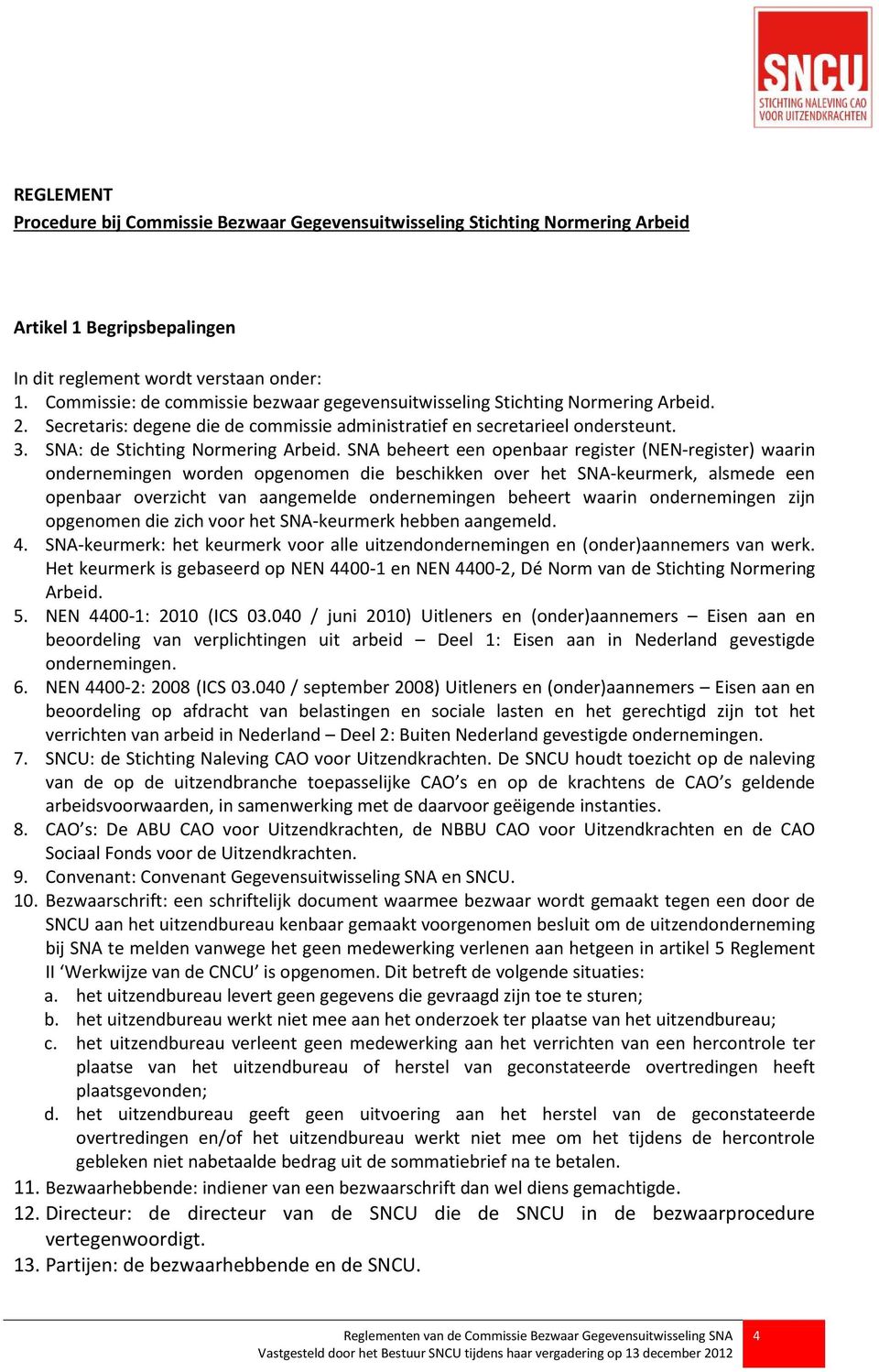 SNA: de Stichting Normering Arbeid.