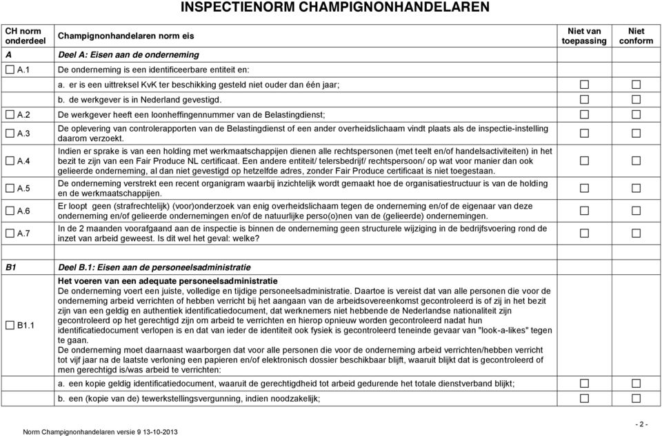 5 A.6 A.7 De oplevering van controlerapporten van de Belastingdienst of een ander overheidslichaam vindt plaats als de inspectie-instelling daarom verzoekt.