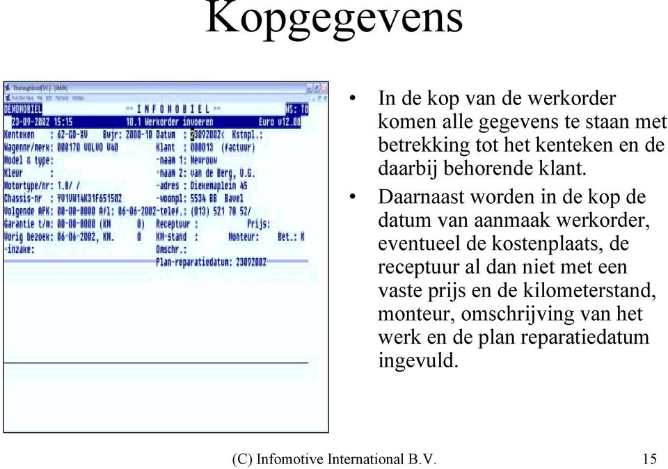 Daarnaast worden in de kop de datum van aanmaak werkorder, eventueel de kostenplaats, de