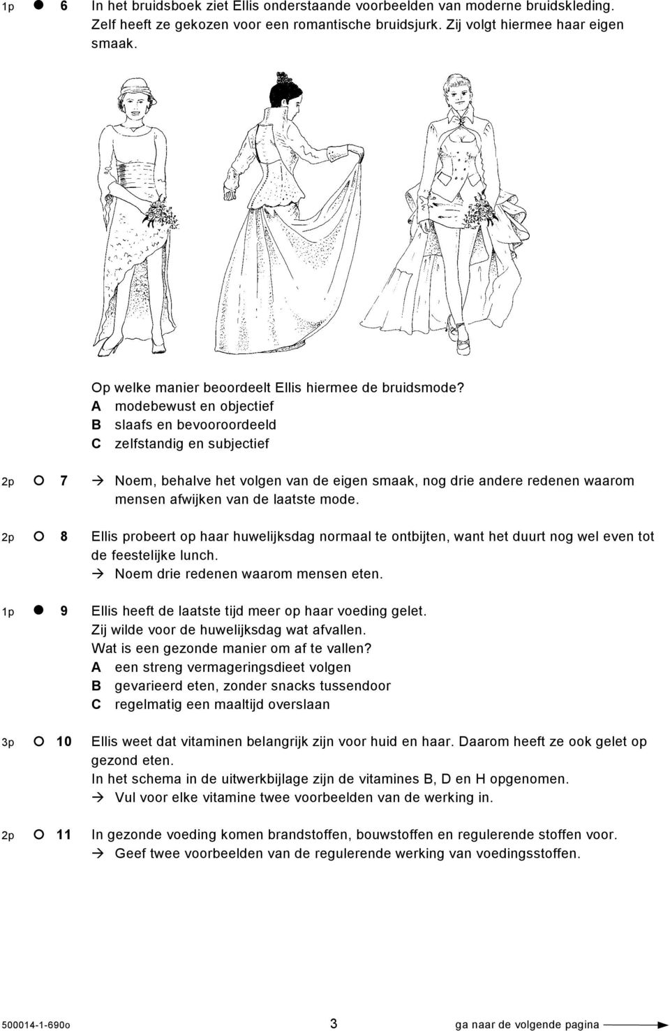 A modebewust en objectief B slaafs en bevooroordeeld C zelfstandig en subjectief 2p 7 Noem, behalve het volgen van de eigen smaak, nog drie andere redenen waarom mensen afwijken van de laatste mode.