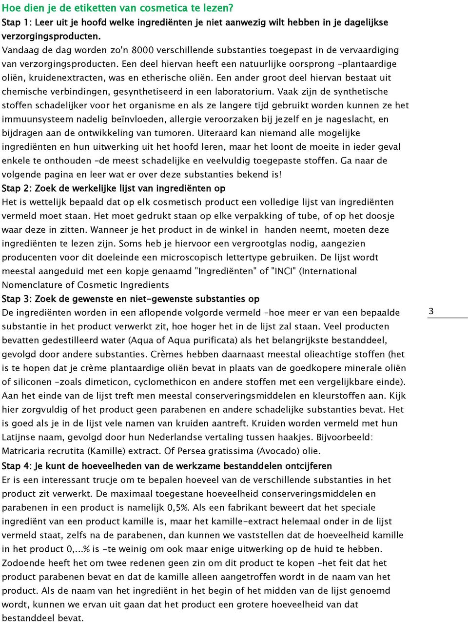 Een deel hiervan heeft een natuurlijke oorsprong plantaardige oliën, kruidenextracten, was en etherische oliën.