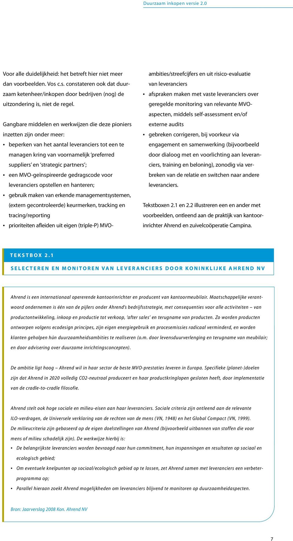 een MVO-geïnspireerde gedragscode voor leveranciers opstellen en hanteren; gebruik maken van erkende managementsystemen, (extern gecontroleerde) keurmerken, tracking en tracing/reporting prioriteiten