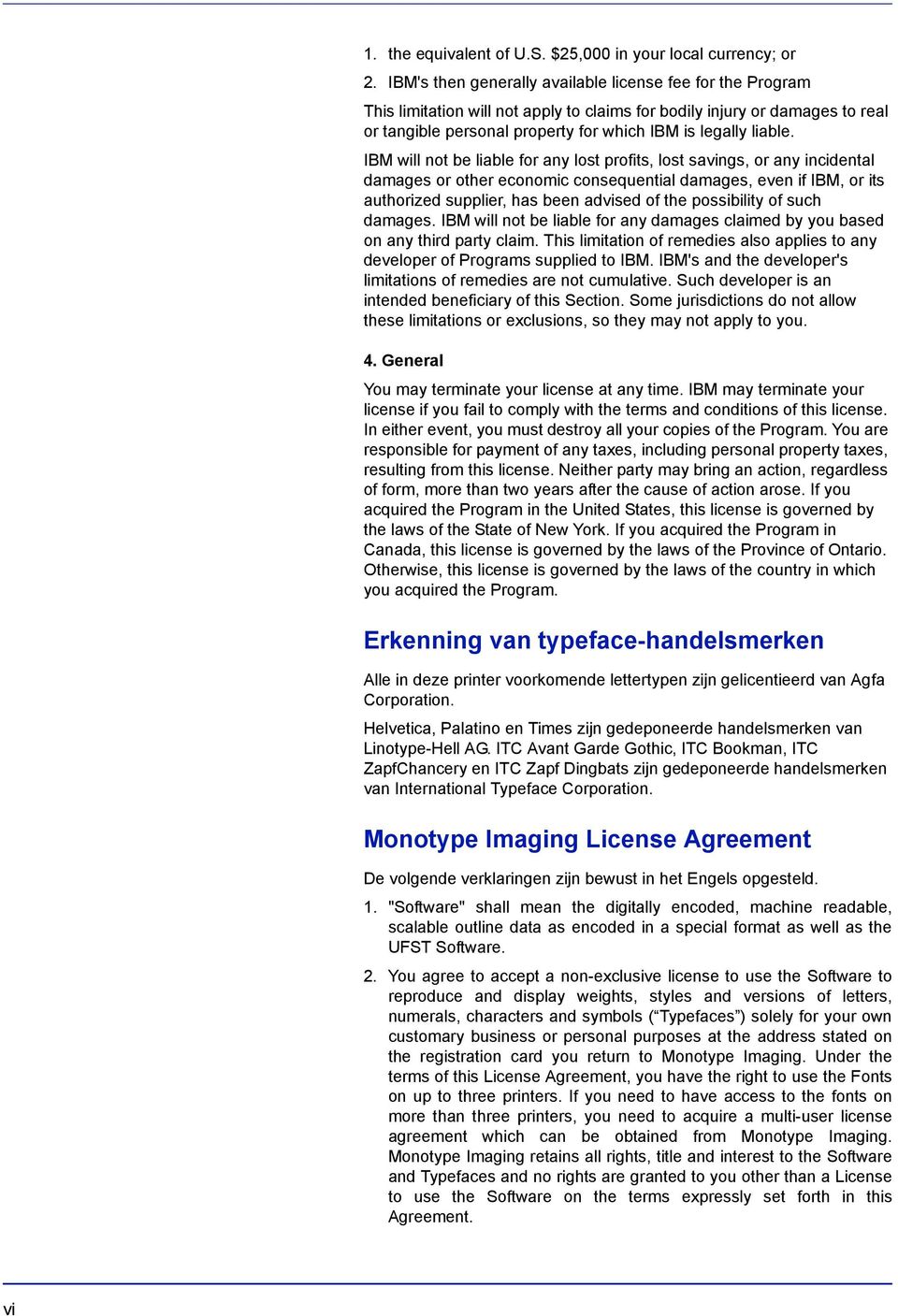 IBM will not be liable for any lost profits, lost savings, or any incidental damages or other economic consequential damages, even if IBM, or its authorized supplier, has been advised of the