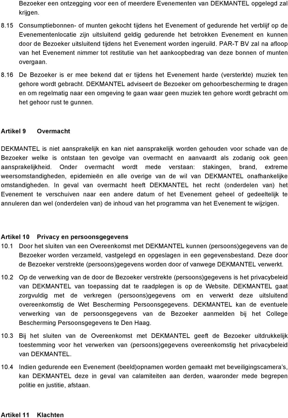 uitsluitend tijdens het Evenement worden ingeruild. PAR-T BV zal na afloop van het Evenement nimmer tot restitutie van het aankoopbedrag van deze bonnen of munten overgaan. 8.