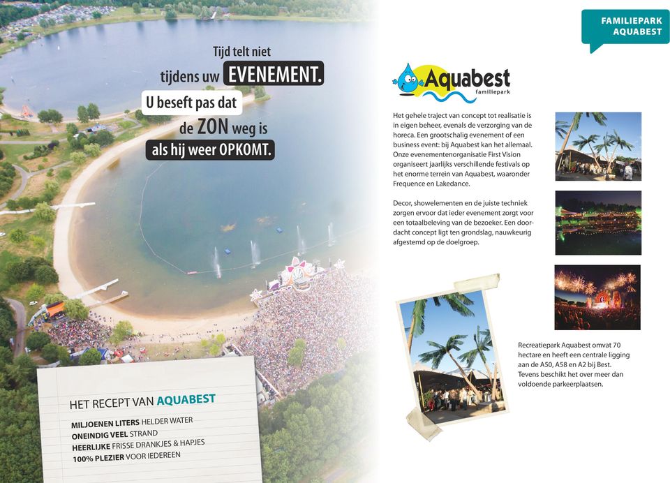 Onze evenementenorganisatie First Vision organiseert jaarlijks verschillende festivals op het enorme terrein van Aquabest, waaronder Frequence en Lakedance.