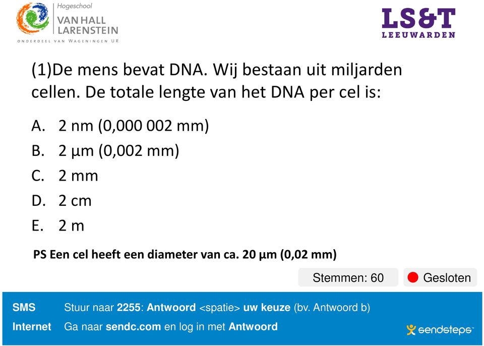 2 mm D. 2 cm E. 2 m PS Eencelheefteendiameter van ca.