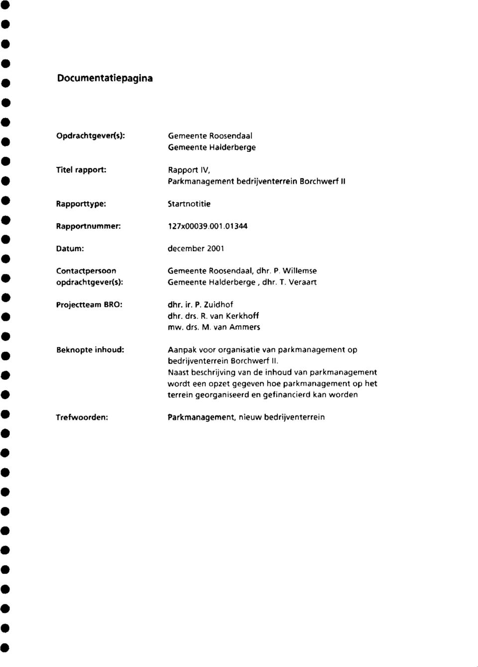 T. Veraart dhr. ir. P. Zuidhof dhr. drs. R. van Kerkhoff mw. drs. M. van Ammers Aanpak voor organisatie van parkmanagement op bedrijventerrein Borchwerf II.