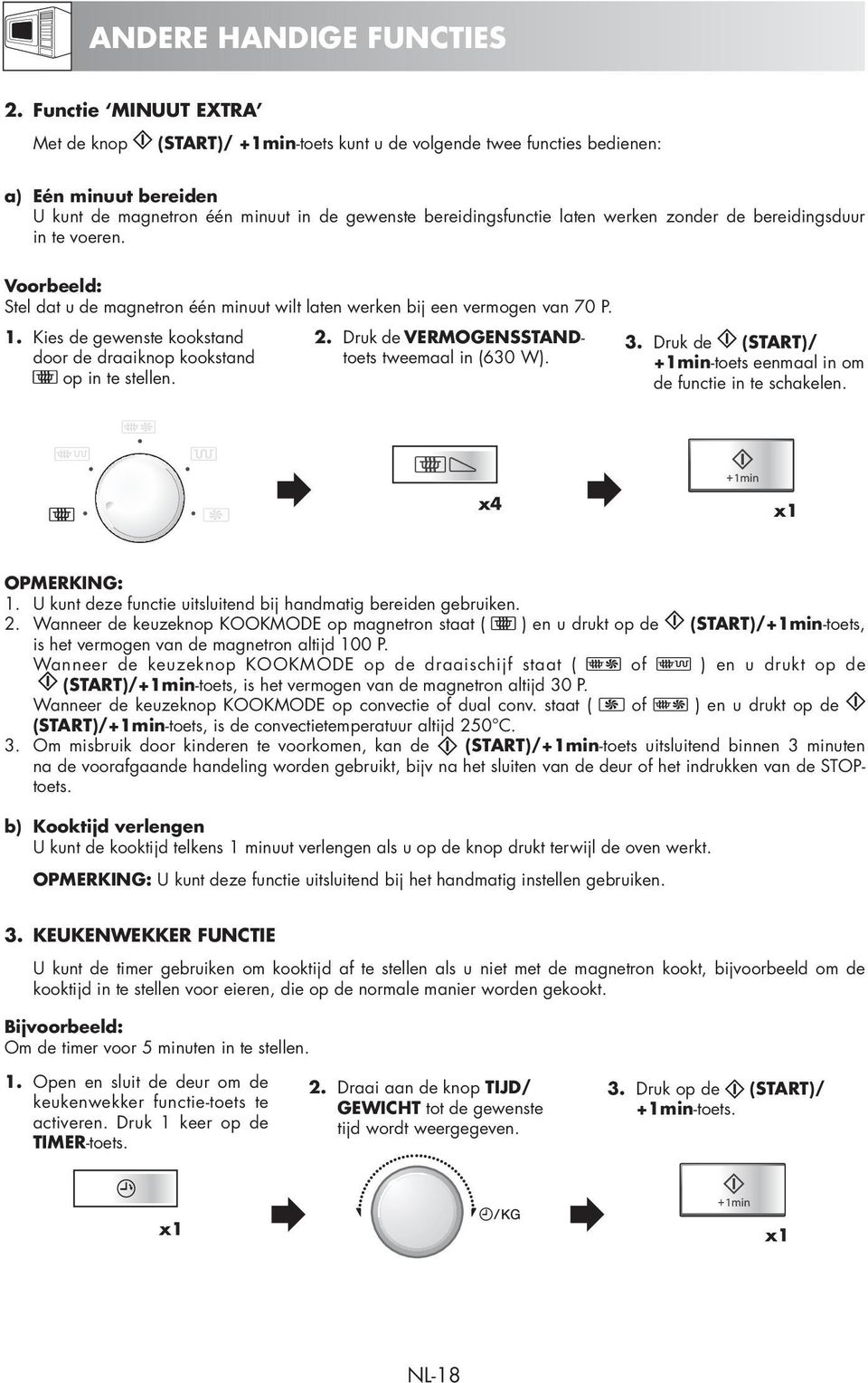 zonder de bereidingsduur in te voeren. Voorbeeld: Stel dat u de magnetron één minuut wilt laten werken bij een vermogen van 70 P. 1.