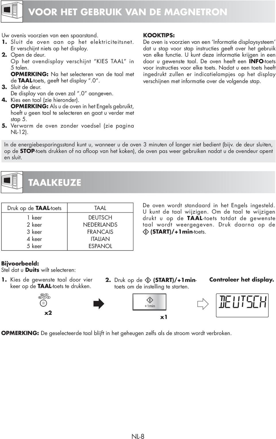 Kies een taal (zie hieronder). OPMERKING: Als u de oven in het Engels gebruikt, hoeft u geen taal te selecteren en gaat u verder met stap 5. 5. Verwarm de oven zonder voedsel (zie pagina NL-12).