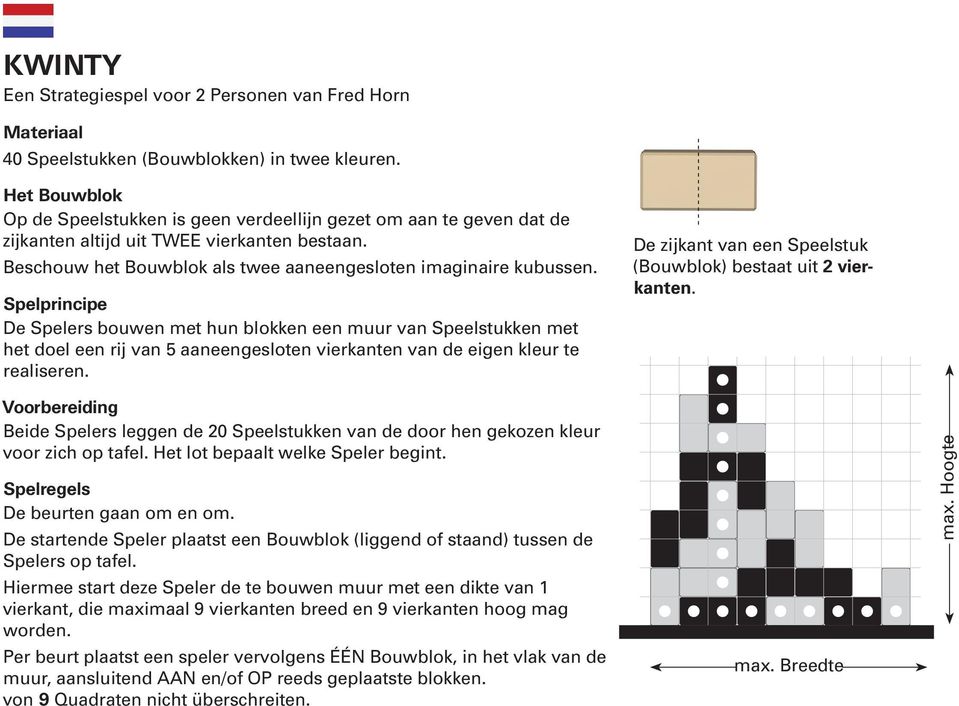 Spelprincipe De Spelers bouwen met hun blokken een muur van Speelstukken met het doel een rij van 5 aaneengesloten vierkanten van de eigen kleur te realiseren.