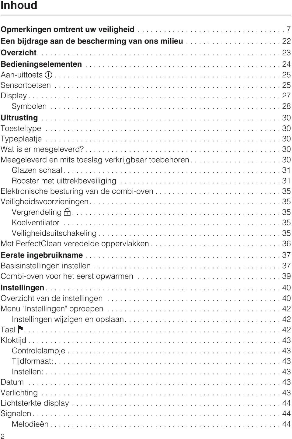 ..31 Elektronische besturing van de combi-oven...35 Veiligheidsvoorzieningen....35 Vergrendeling...35 Koelventilator...35 Veiligheidsuitschakeling...35 Met PerfectClean veredelde oppervlakken.