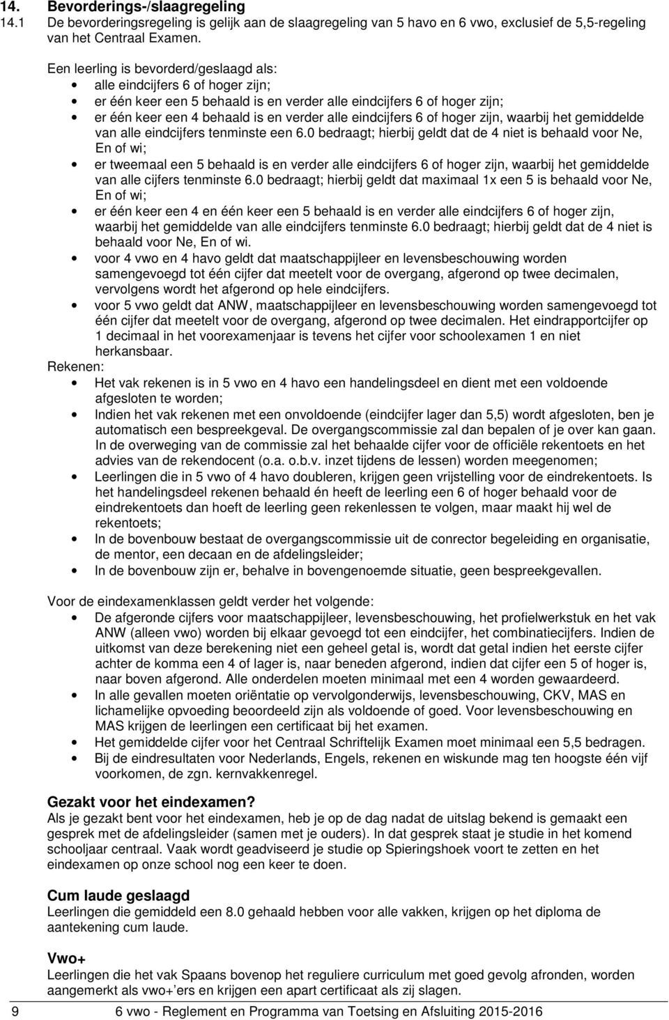 eindcijfers 6 of hoger zijn, waarbij het gemiddelde van alle eindcijfers tenminste een 6.