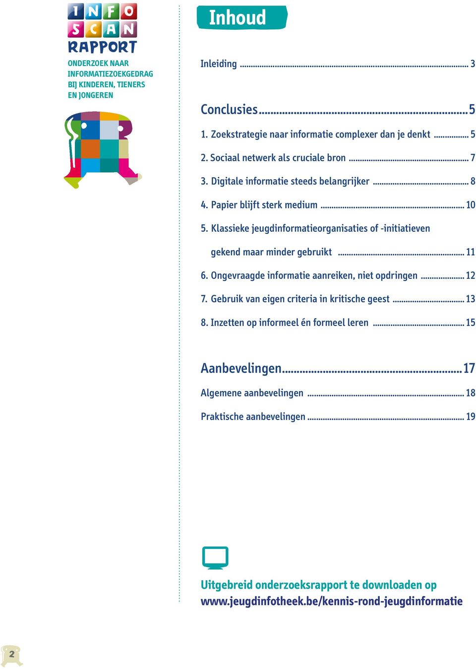 Klassieke jeugdinformatieorganisaties of -initiatieven gekend maar minder gebruikt... 11 6. Ongevraagde informatie aanreiken, niet opdringen...12 7.