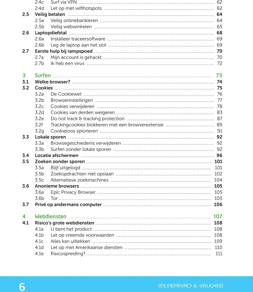 1 Welke browser?... 74 3.2 Cookies... 75 3.2a De Cookiewet... 76 3.2b Browserinstellingen... 77 3.2c Cookies verwijderen... 78 3.2d Cookies van derden weigeren... 83 3.