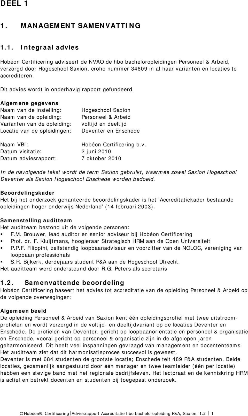 varianten en locaties te accrediteren. Dit advies wordt in onderhavig rapport gefundeerd.