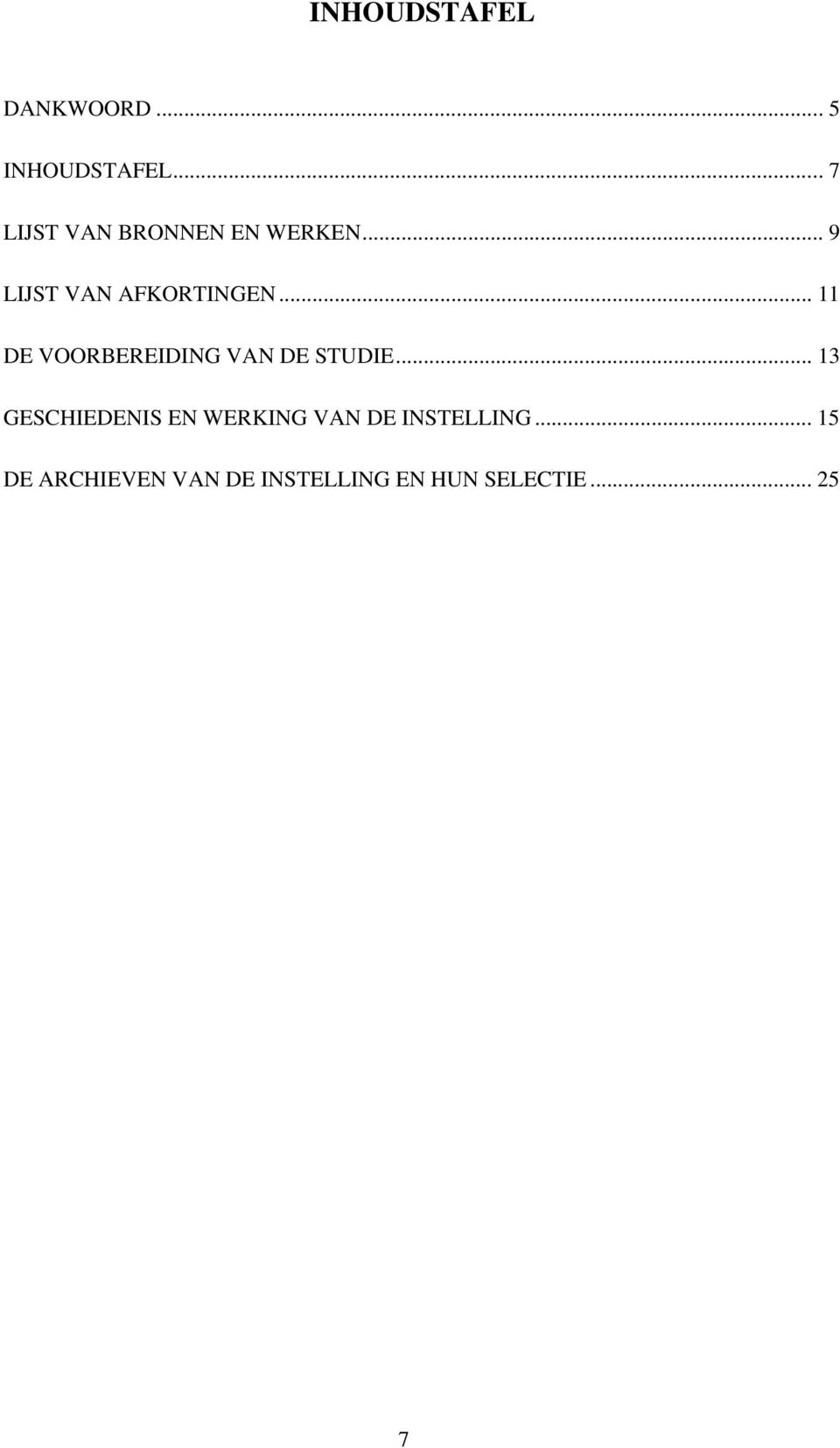 .. 11 DE VOORBEREIDING VAN DE STUDIE.