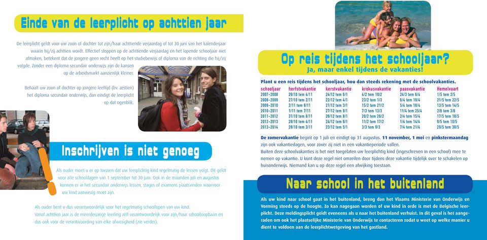 Zonder een diploma secundair onderwijs zijn de kansen op de arbeidsmarkt aanzienlijk kleiner. Behaalt uw zoon of dochter op jongere leeftijd (bv.