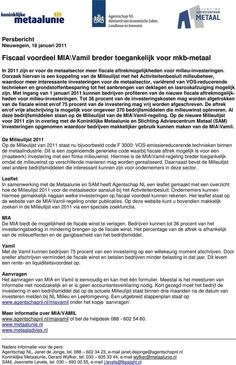 en grondstoffenbesparing tot het aanbrengen van deklagen en lasrookafzuiging mogelijk zijn.