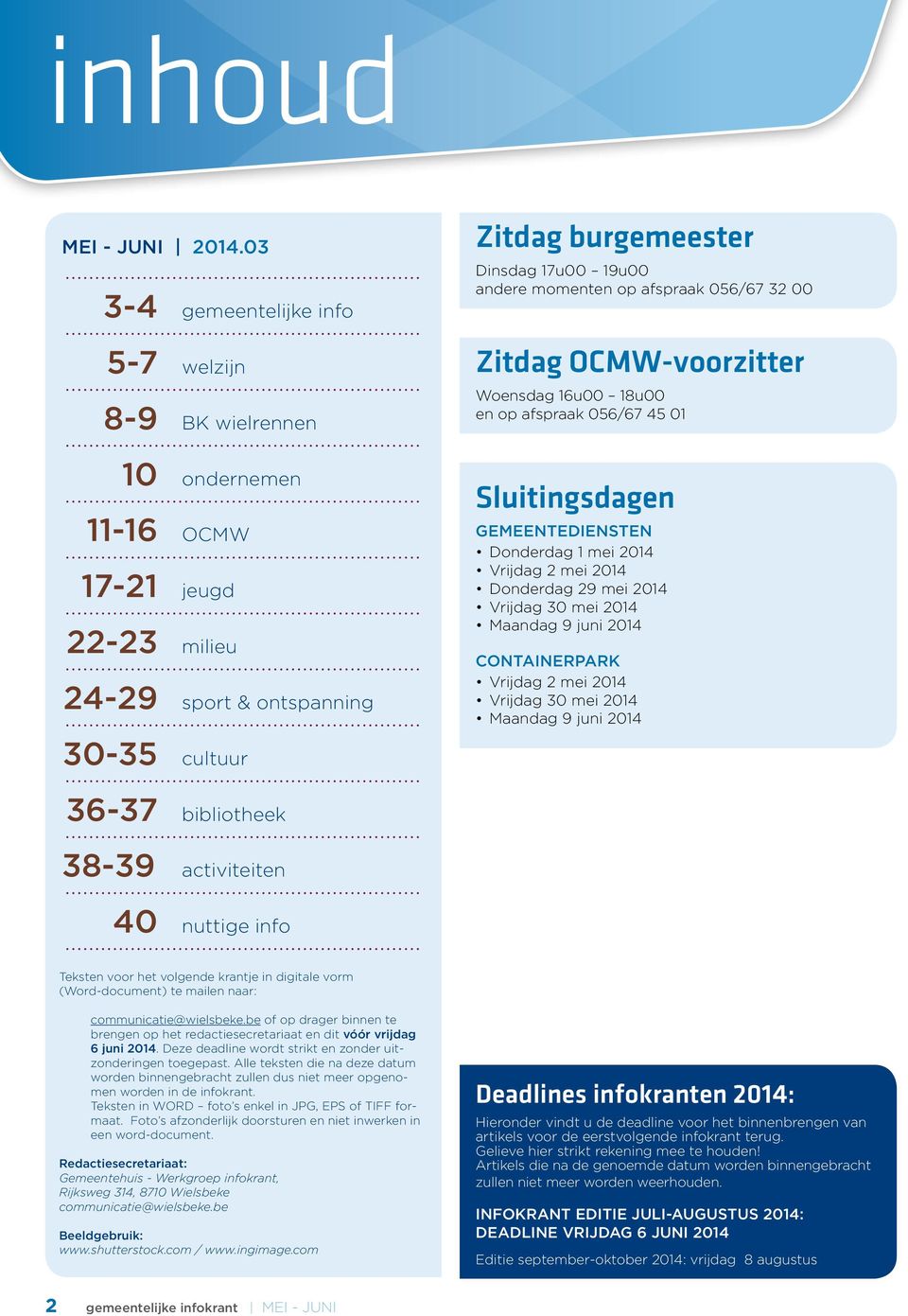 056/67 45 01 10 ondernemen 11-16 OCMW 17-21 jeugd 22-23 milieu 24-29 sport & ontspanning Sluitingsdagen GEMEENTEDIENSTEN Donderdag 1 mei 2014 Vrijdag 2 mei 2014 Donderdag 29 mei 2014 Vrijdag 30 mei