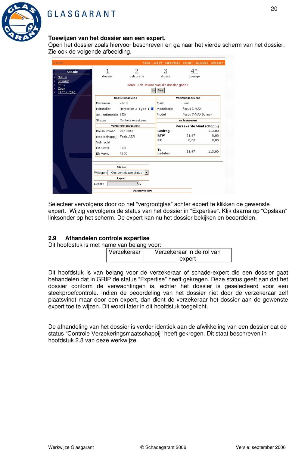 De expert kan nu het dossier bekijken en beoordelen. 2.