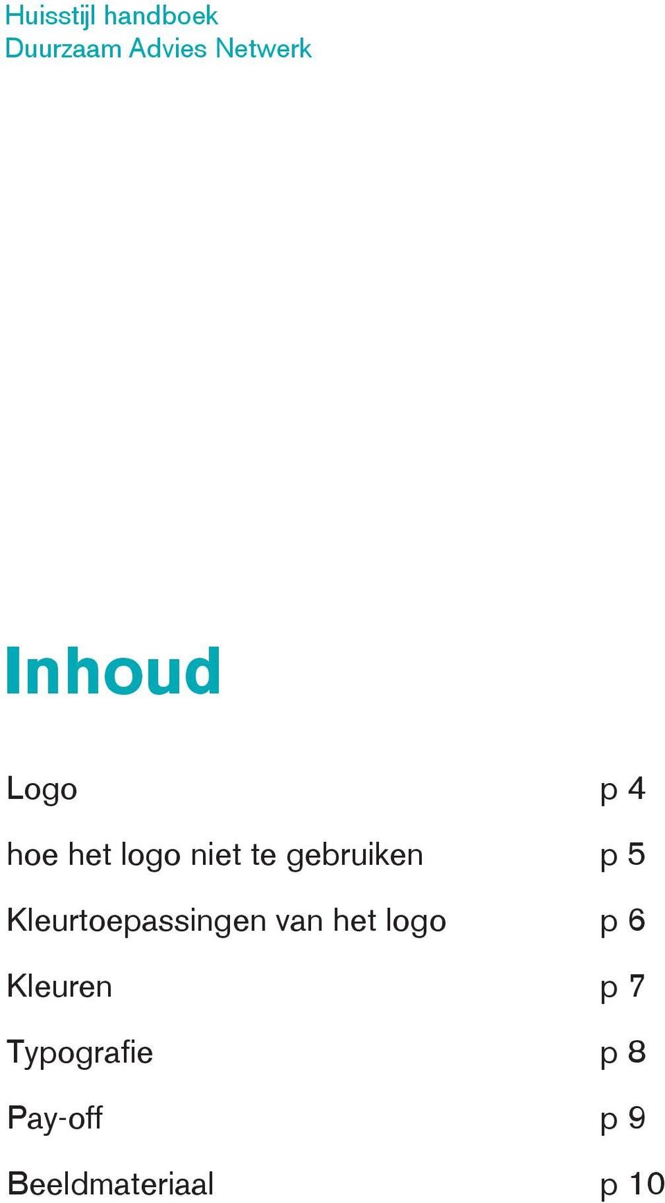 van het logo p 6 Kleuren p 7