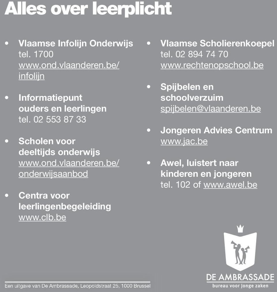 be Vlaamse Scholierenkoepel tel. 02 894 74 70 www.rechtenopschool.be Spijbelen en schoolverzuim spijbelen@vlaanderen.