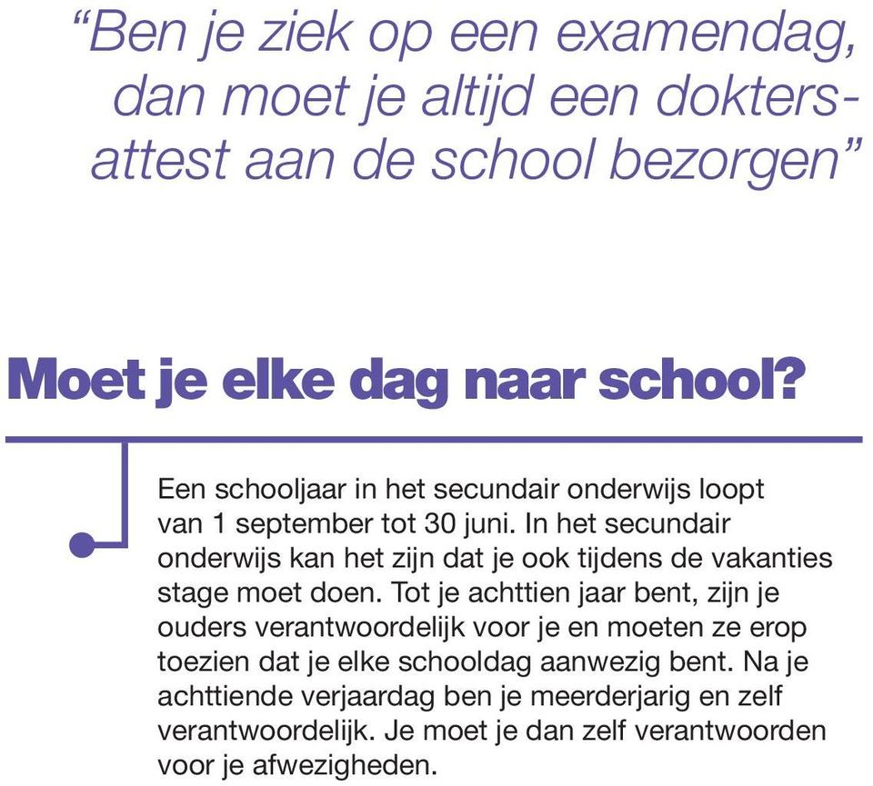 In het secundair onderwijs kan het zijn dat je ook tijdens de vakanties stage moet doen.