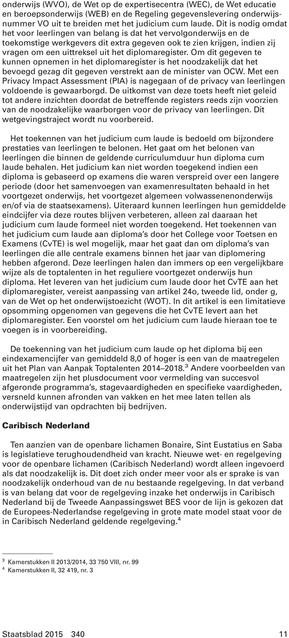 diplomaregister. Om dit gegeven te kunnen opnemen in het diplomaregister is het noodzakelijk dat het bevoegd gezag dit gegeven verstrekt aan de minister van OCW.