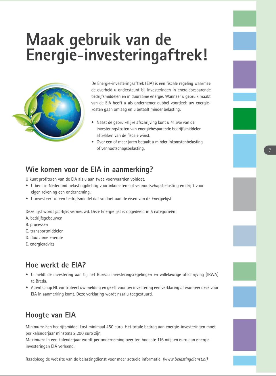 Wanneer u gebruik maakt van de EIA heeft u als ondernemer dubbel voordeel: uw energiekosten gaan omlaag en u betaalt minder belasting.