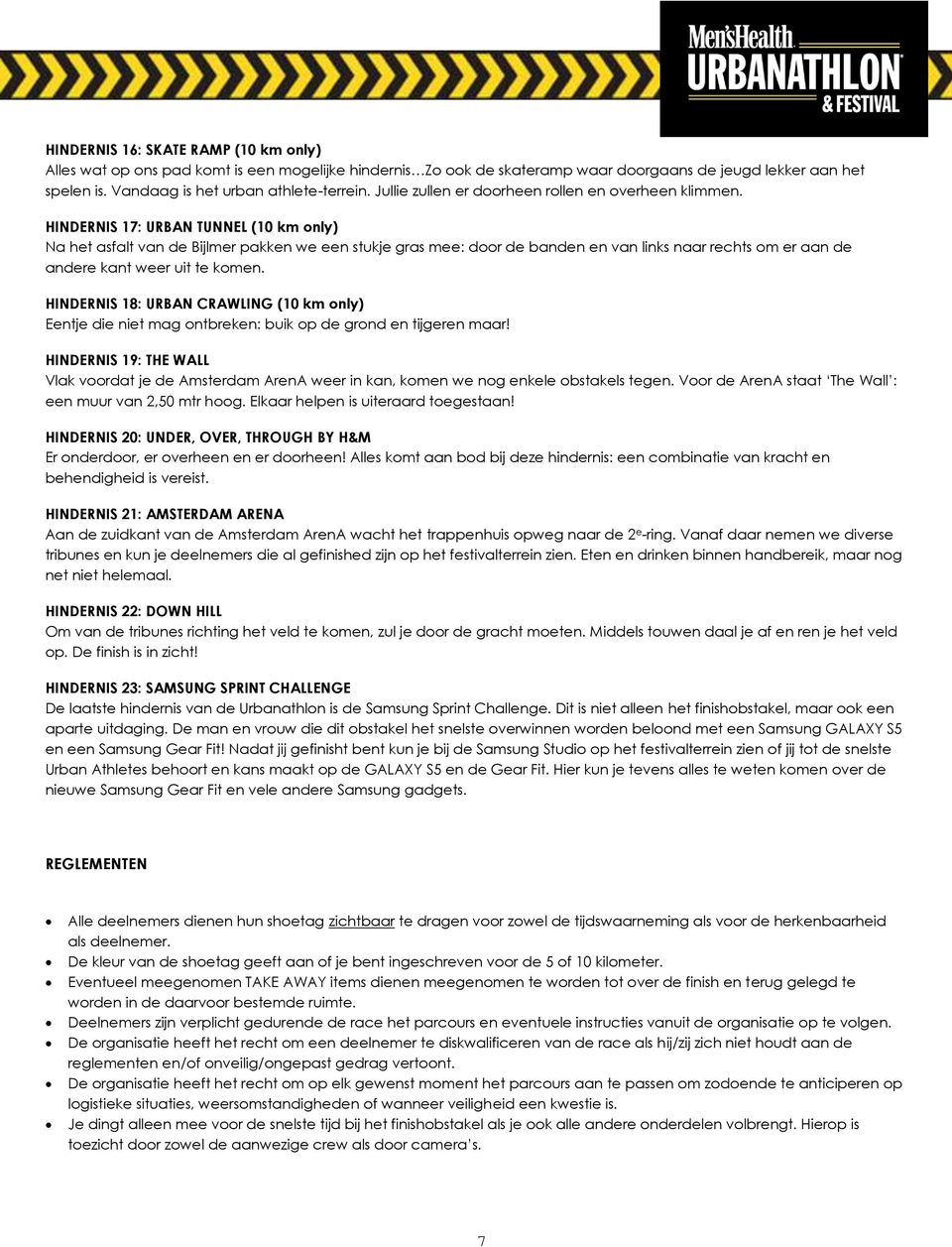 HINDERNIS 17: URBAN TUNNEL (10 km only) Na het asfalt van de Bijlmer pakken we een stukje gras mee: door de banden en van links naar rechts om er aan de andere kant weer uit te komen.