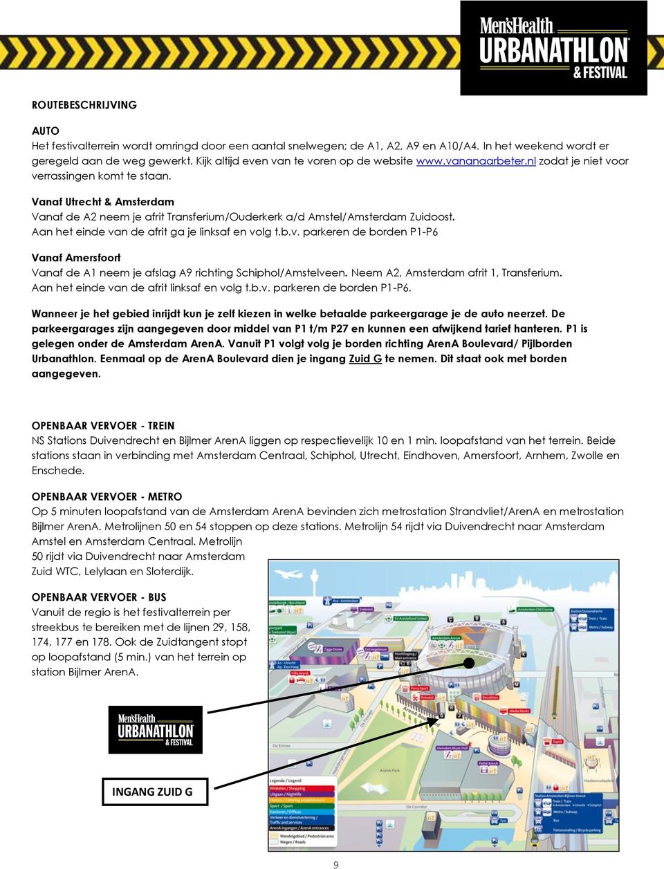 Vanaf Utrecht & Amsterdam Vanaf de A2 neem je afrit Transferium/Ouderkerk a/d Amstel/Amsterdam Zuidoost. Aan het einde va