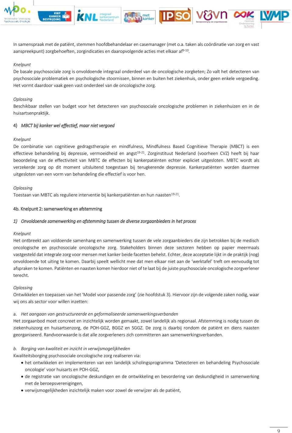 buiten het ziekenhuis, onder geen enkele vergoeding. Het vormt daardoor vaak geen vast onderdeel van de oncologische zorg.