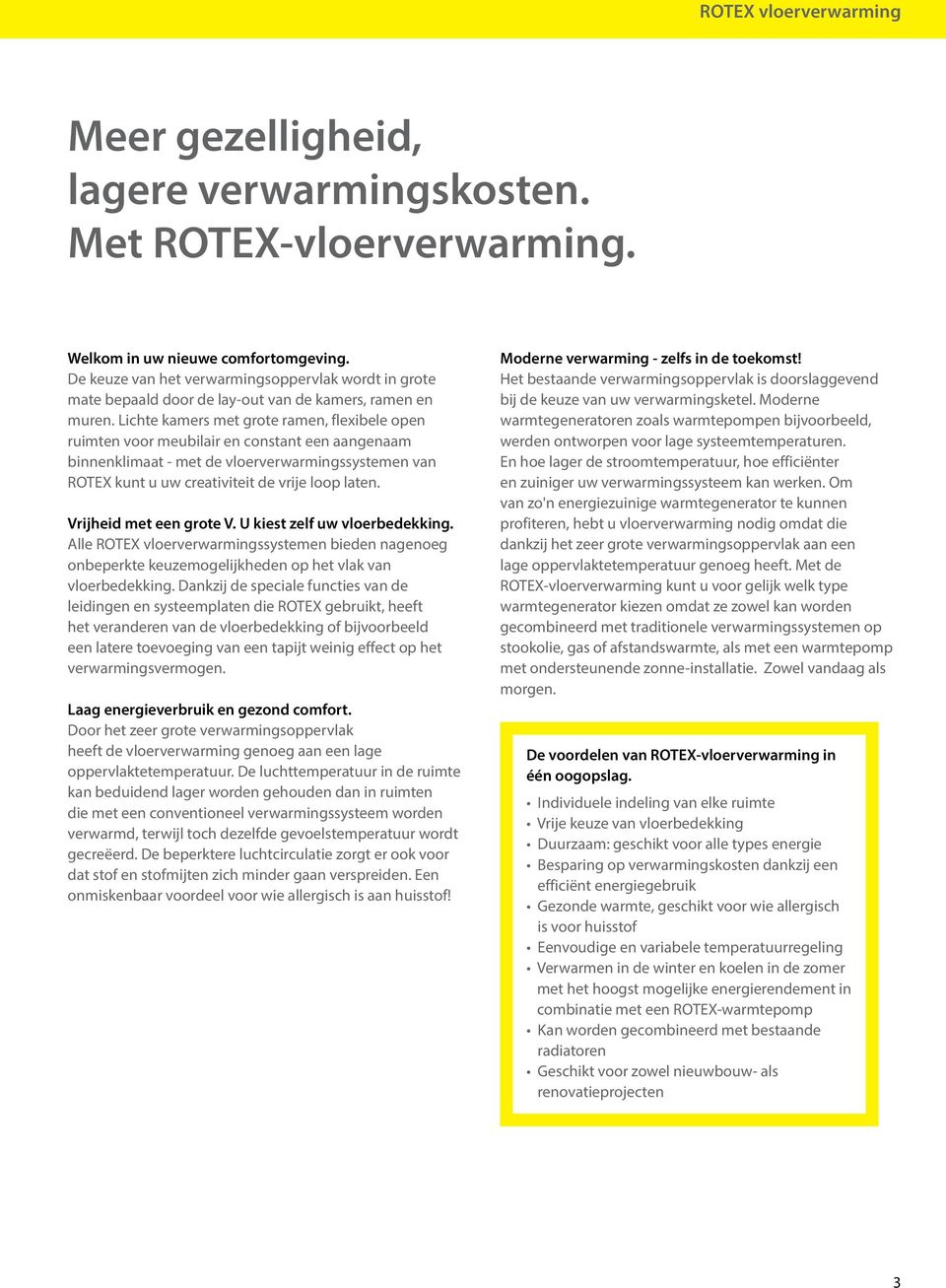 Lichte kamers met grote ramen, flexibele open ruimten voor meubilair en constant een aangenaam binnenklimaat - met de vloerverwarmingssystemen van ROTEX kunt u uw creativiteit de vrije loop laten.