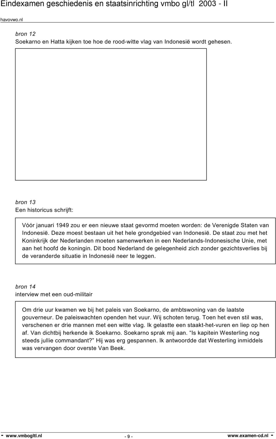 De staat zou met het Koninkrijk der Nederlanden moeten samenwerken in een Nederlands-Indonesische Unie, met aan het hoofd de koningin.