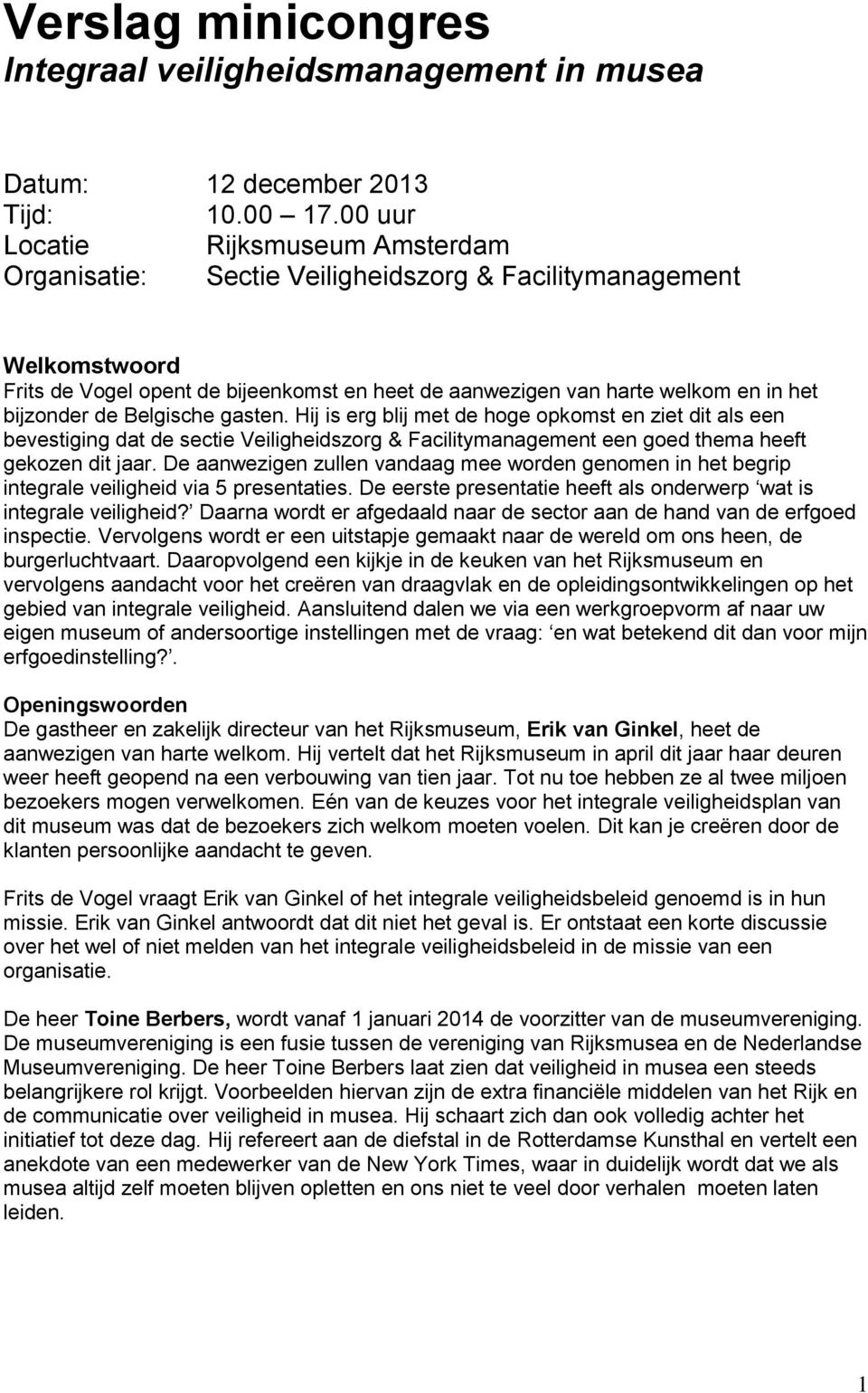 bijzonder de Belgische gasten. Hij is erg blij met de hoge opkomst en ziet dit als een bevestiging dat de sectie Veiligheidszorg & Facilitymanagement een goed thema heeft gekozen dit jaar.