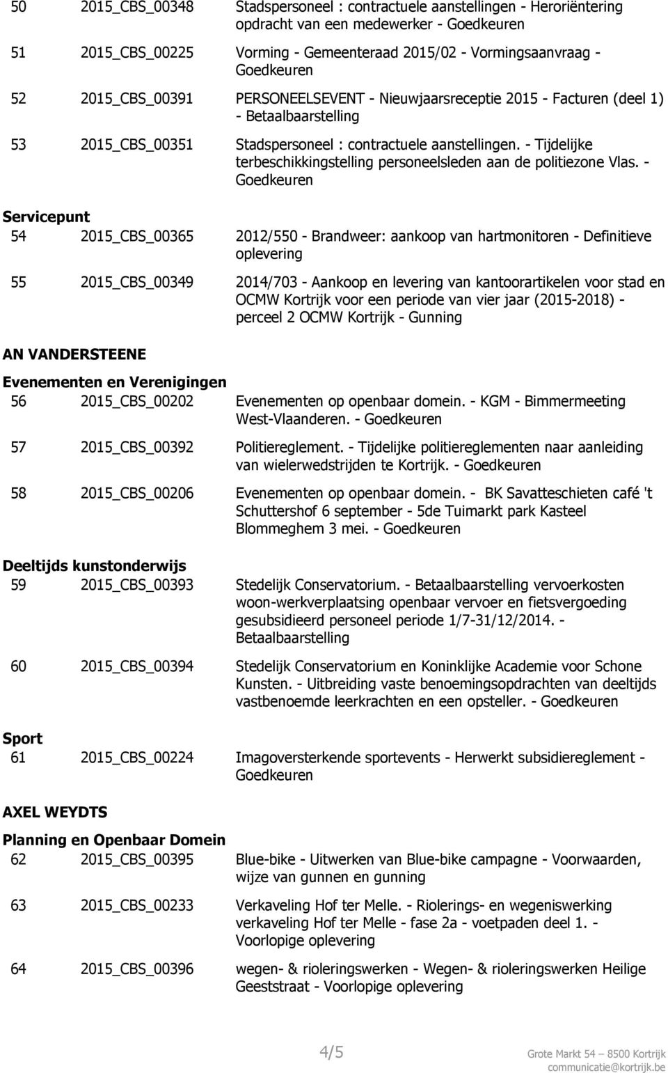 - Tijdelijke terbeschikkingstelling personeelsleden aan de politiezone Vlas.