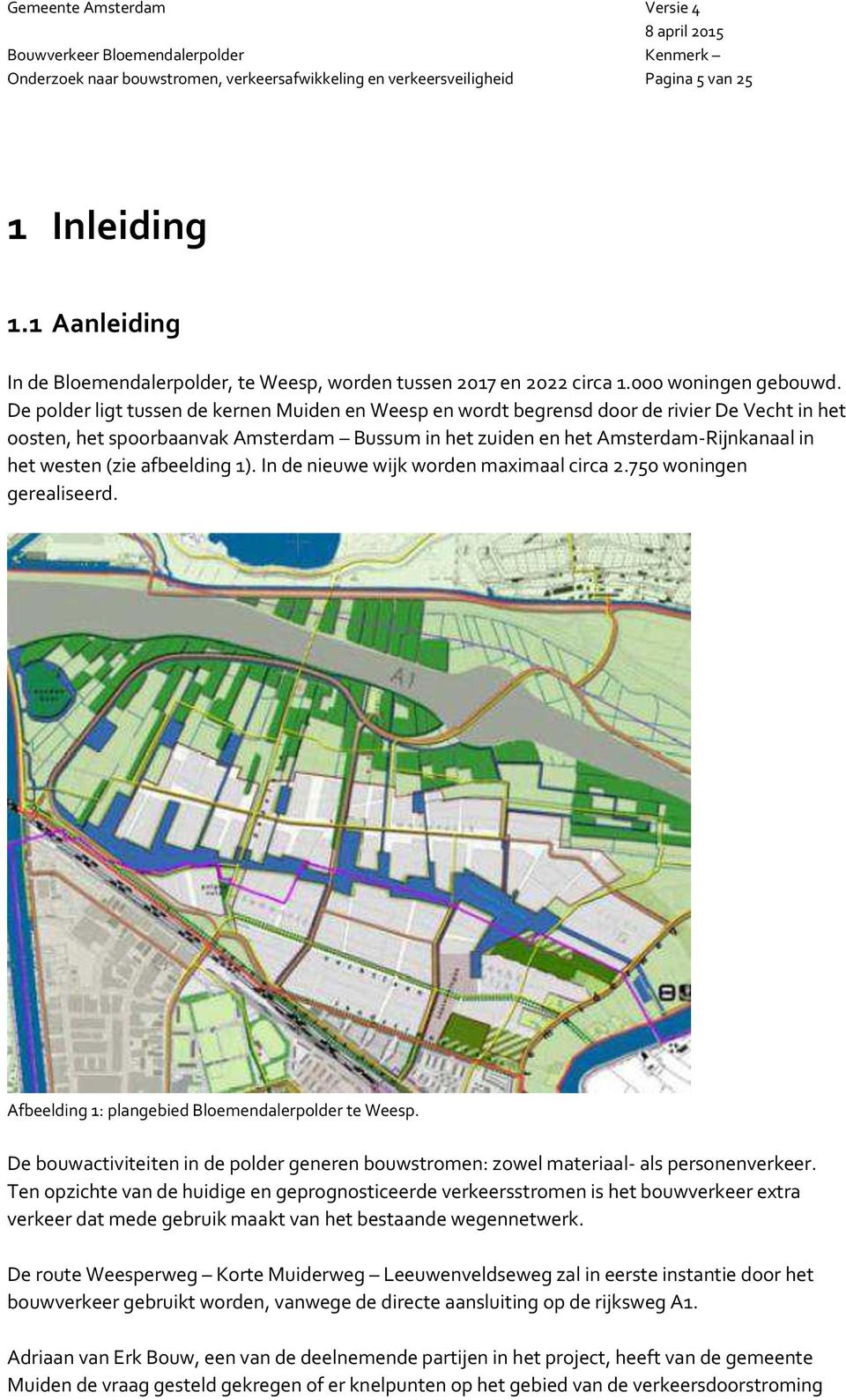 afbeelding 1). In de nieuwe wijk worden maximaal circa 2.750 woningen gerealiseerd. Afbeelding 1: plangebied Bloemendalerpolder te Weesp.