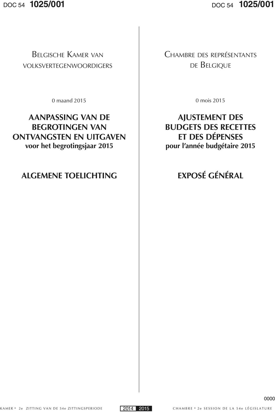 begrotingsjaar 2015 AJUSTEMENT DES BUDGETS DES RECETTES ET DES DÉPENSES pour l année budgétaire 2015 ALGEMENE