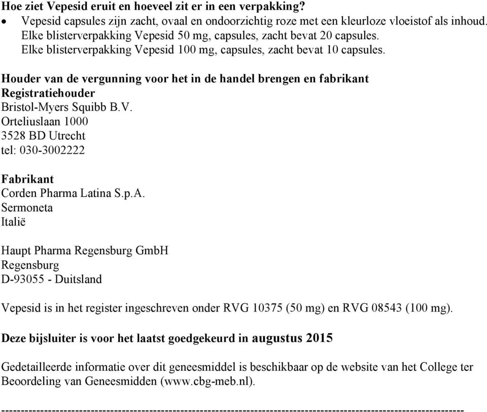 Houder van de vergunning voor het in de handel brengen en fabrikant Registratiehouder Bristol-Myers Squibb B.V. Orteliuslaan 1000 3528 BD Utrecht tel: 030-3002222 Fabrikant Corden Pharma Latina S.p.A.