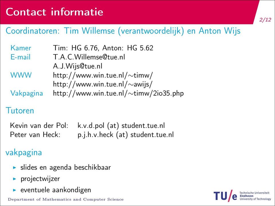 win.tue.nl/ timw/2io35.php Tutoren Kevin van der Pol: Peter van Heck: k.v.d.pol (at) student.tue.nl p.j.h.v.heck (at) student.