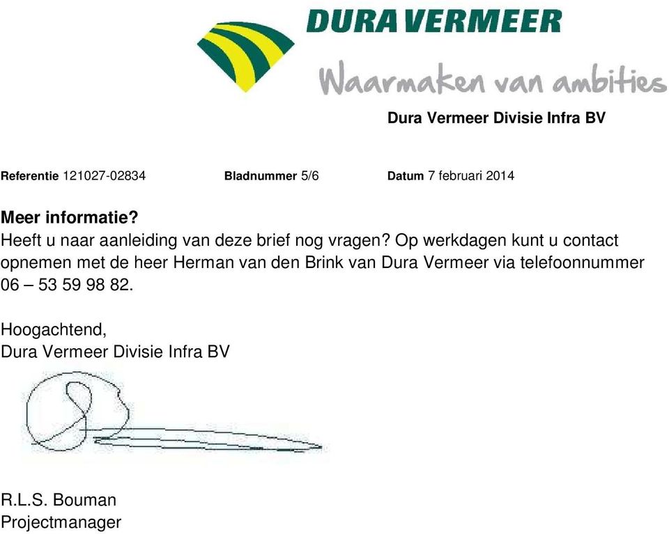 Op werkdagen kunt u contact opnemen met de heer Herman van den Brink van Dura