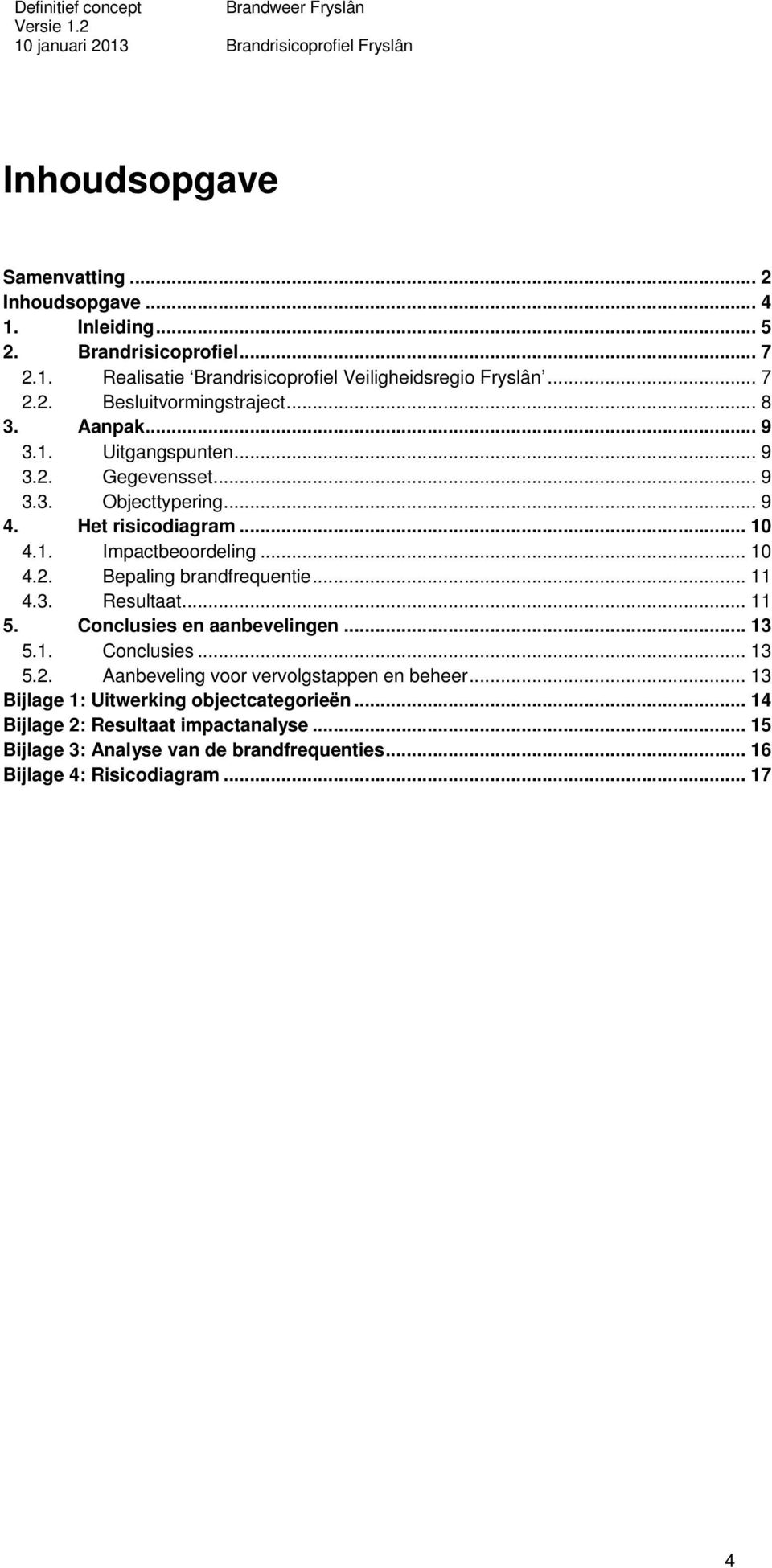 .. 11 4.3. Resultaat... 11 5. Conclusies en aanbevelingen... 13 5.1. Conclusies... 13 5.2. Aanbeveling voor vervolgstappen en beheer.