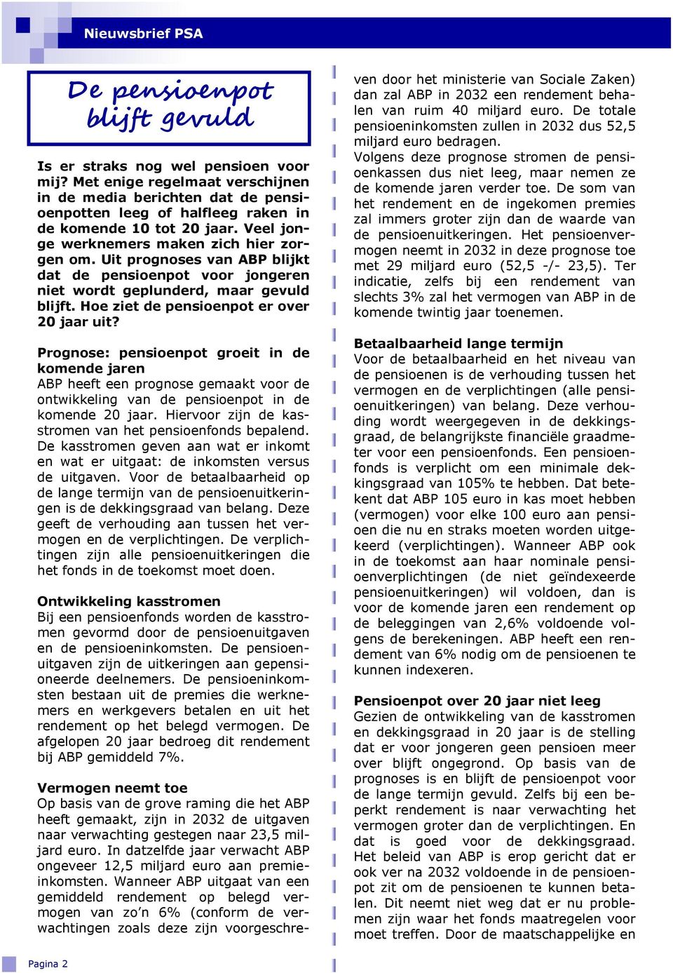 Prognose: pensioenpot groeit in de komende jaren ABP heeft een prognose gemaakt voor de ontwikkeling van de pensioenpot in de komende 20 jaar.