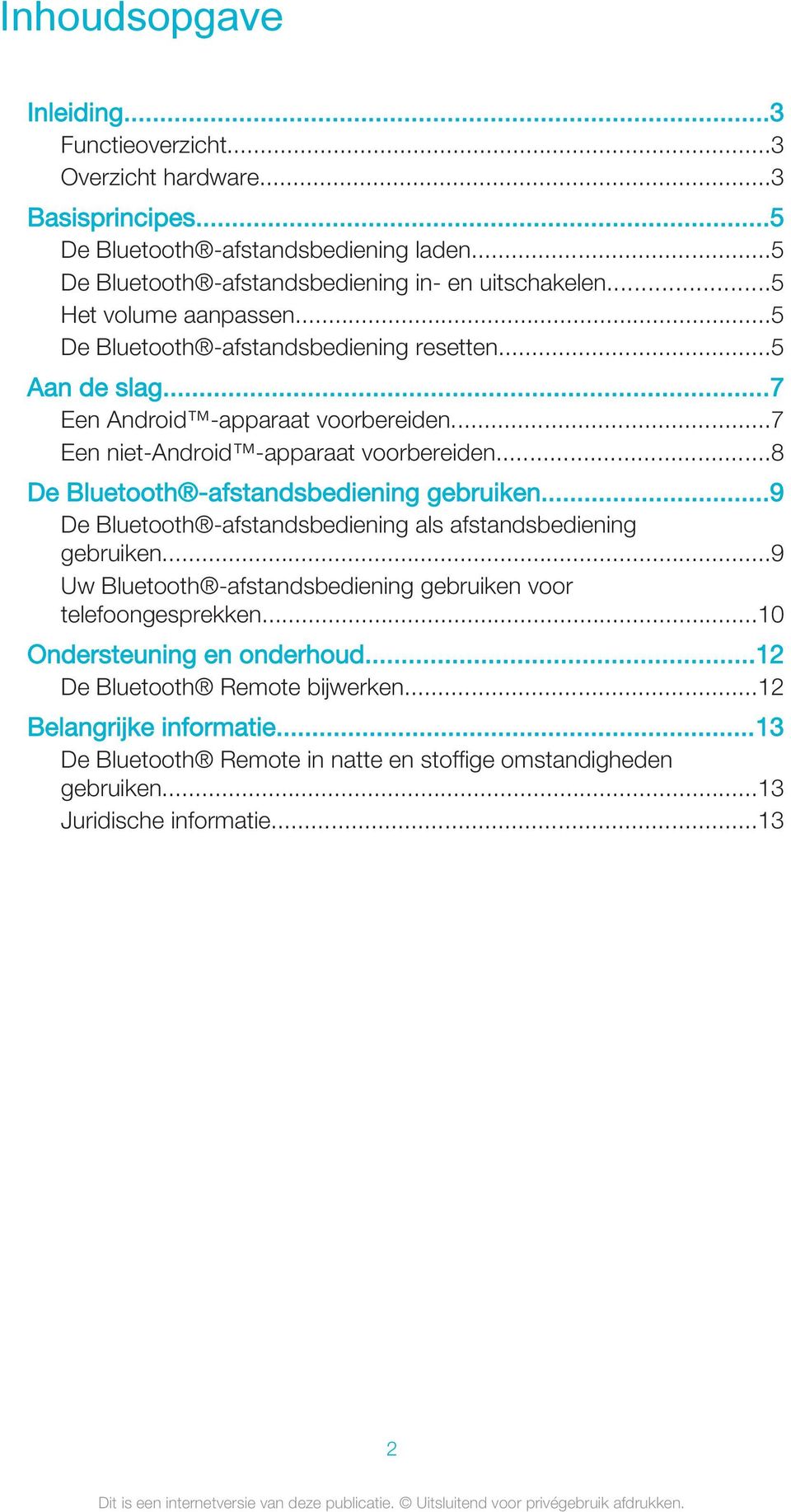 ..8 De Bluetooth -afstandsbediening gebruiken...9 De Bluetooth -afstandsbediening als afstandsbediening gebruiken...9 Uw Bluetooth -afstandsbediening gebruiken voor telefoongesprekken.