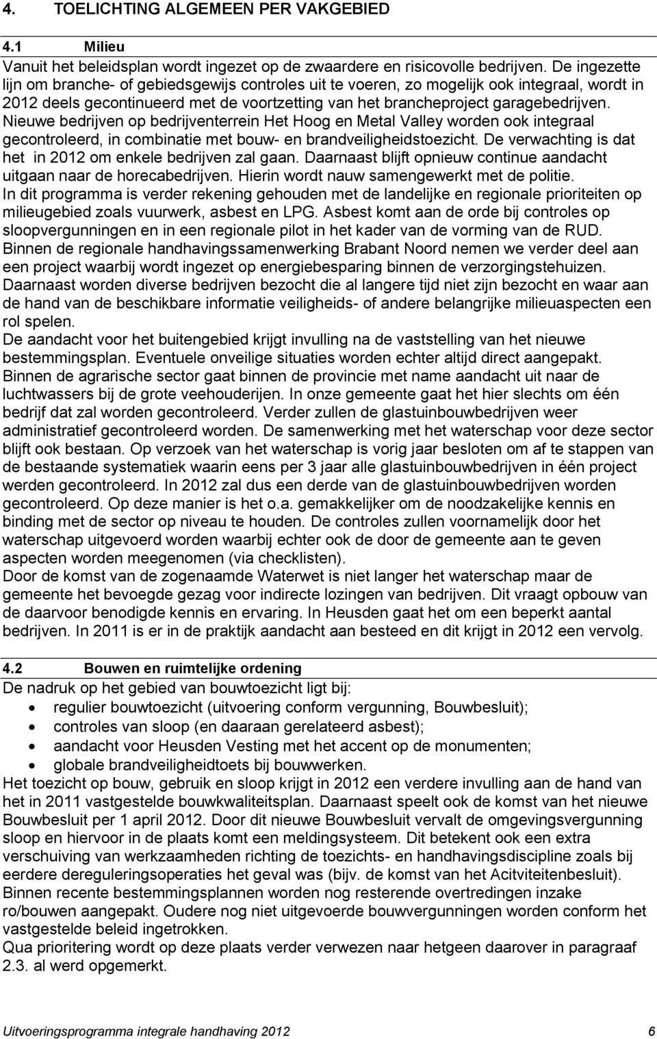 Nieuwe bedrijven op bedrijventerrein Het Hoog en Metal Valley worden ook integraal gecontroleerd, in combinatie met bouw- en brandveiligheidstoezicht.