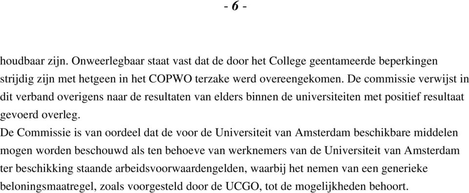 De Commissie is van oordeel dat de voor de Universiteit van Amsterdam beschikbare middelen mogen worden beschouwd als ten behoeve van werknemers van de