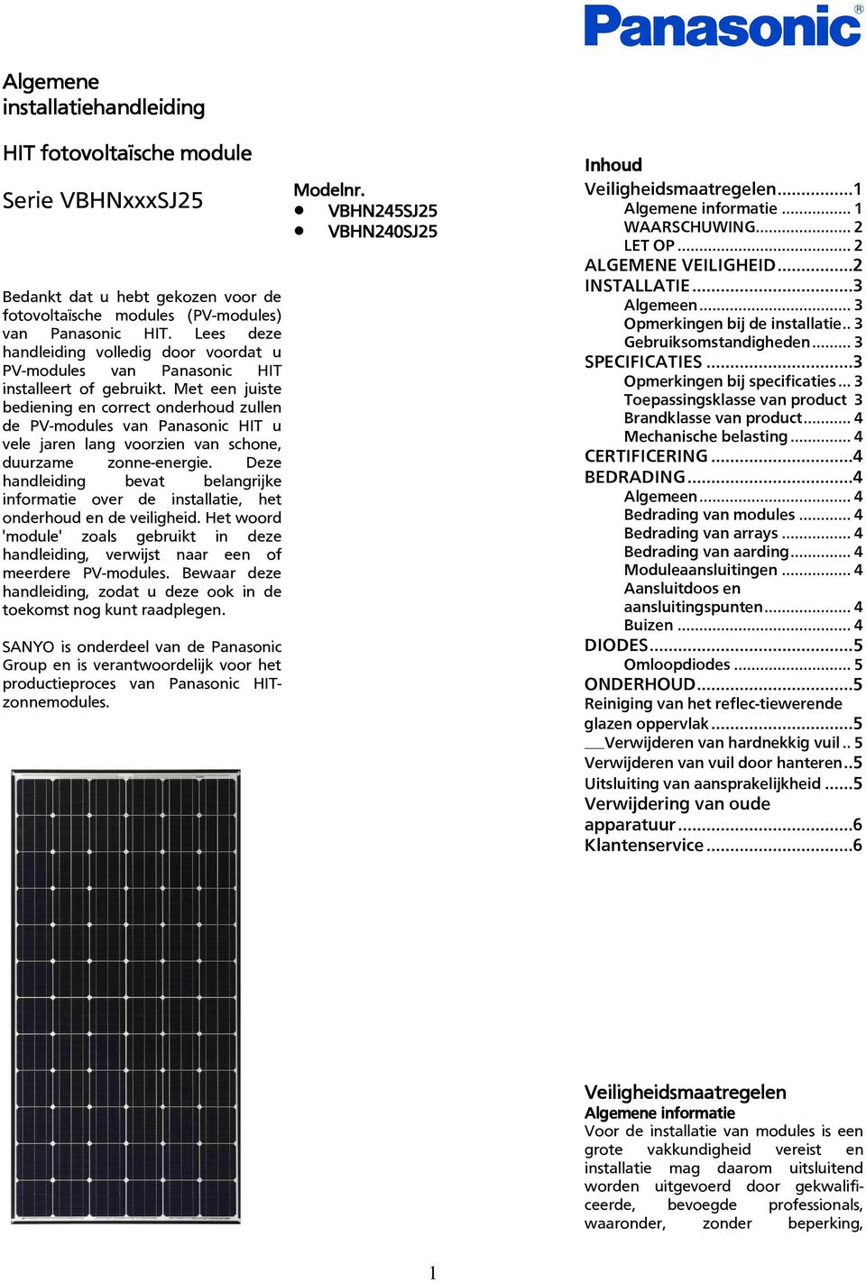 Met een juiste bediening en correct onderhoud zullen de PV-modules van Panasonic HIT u vele jaren lang voorzien van schone, duurzame zonne-energie.