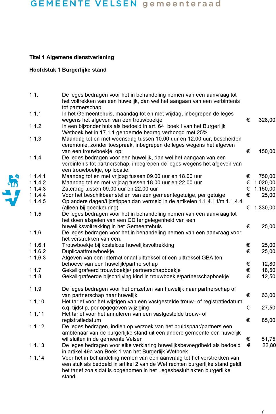 64, boek I van het Burgerlijk Wetboek het in 17.1.1 genoemde bedrag verhoogd met 25% 1.1.3 Maandag tot en met woensdag tussen 10.00 uur en 12.