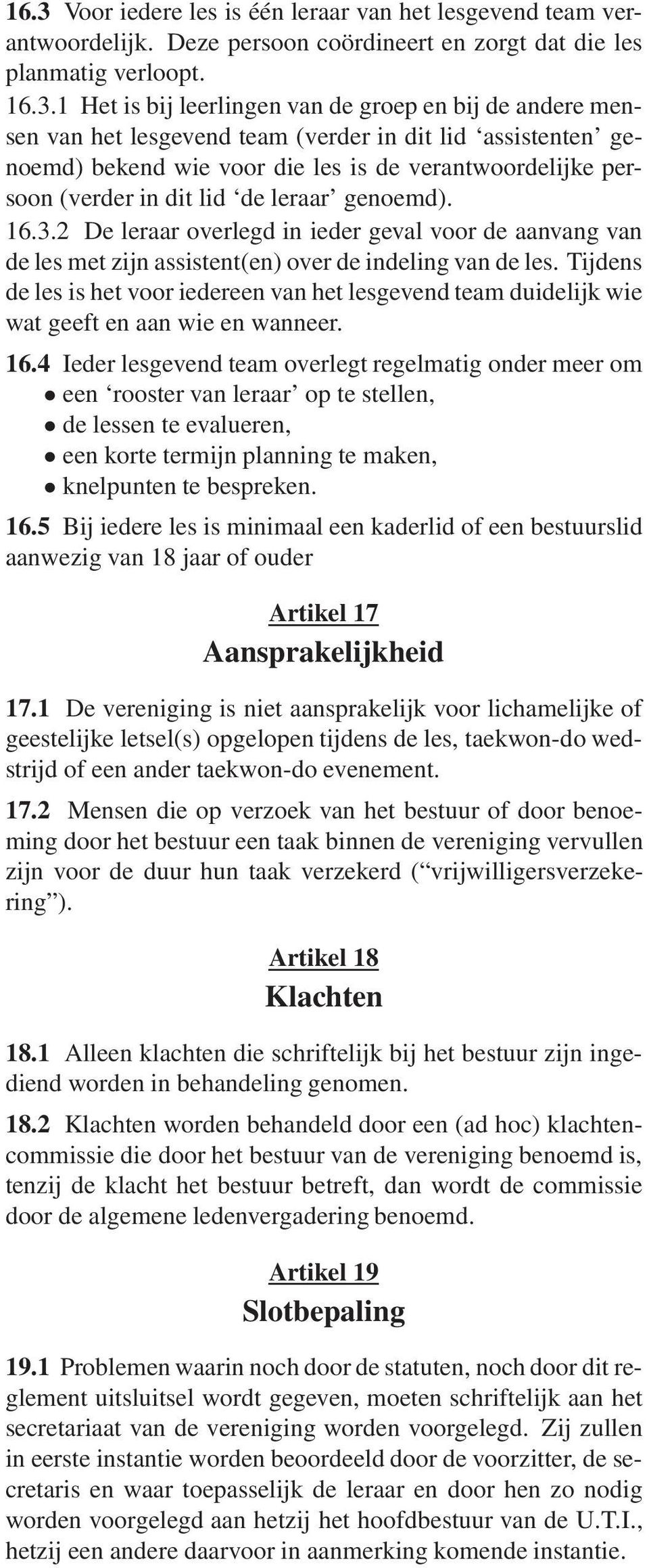 2 De leraar overlegd in ieder geval voor de aanvang van de les met zijn assistent(en) over de indeling van de les.